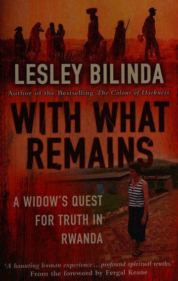With what Remains: A Widow's Quest for Truth in Rwanda - Lesley Bilinda