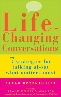 Life-Changing Conversations: 7 Strategies for Talking about What Matters Most - Sarah Rozenthuler