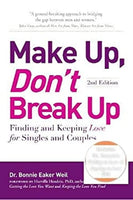 Make Up, Don't Break Up: Finding and Keeping Love for Singles and Couples - Dr. Bonnie Eaker Weil