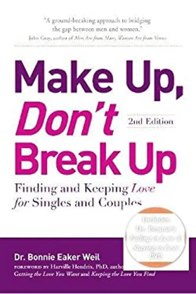 Make Up, Don't Break Up: Finding and Keeping Love for Singles and Couples - Dr. Bonnie Eaker Weil