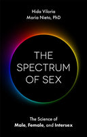 The Spectrum of Sex: The Science of Male, Female, and Intersex - Hida Viloria & Maria Nieto