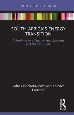 South Africa's Energy Transition: A Roadmap to a Decarbonised, Low-cost and Job-rich Future - Tobias Bischof-Niemz & Terence Creamer