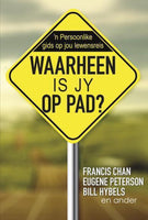 Waarheen Is Jy Op Pad? - Francis Chan, Eugene Peterson & Bill Hybels