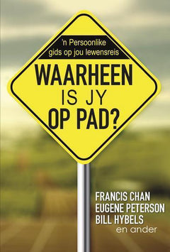 Waarheen Is Jy Op Pad? - Francis Chan, Eugene Peterson & Bill Hybels