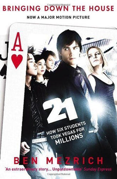 21 - Bringing Down the House How Six Students Took Vegas for Millions Ben Mezrich