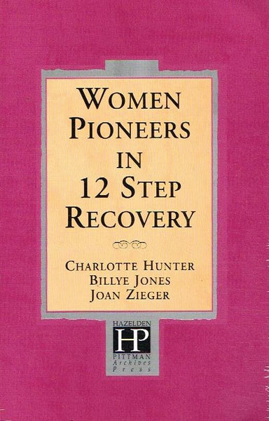 Women Pioneers in 12 Step Recovery - Charlotte Hunter & Billye Jones & Joan Zieger & Hazelden Foundation