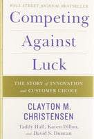 Competing Against Luck: The Story of Innovation and Customer Choice - Clayton M. Christensen & Taddy Hall & Karen Dillon & David S. Duncan