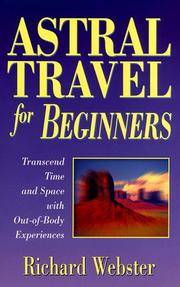Astral Travel for Beginners: Transcend Time and Space with Out-of-body Experiences Richard Webster
