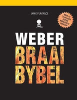 Weber Braaibybel Stap-vir-stap Raad en Meer as 150 Heerlike Braairesepte Jamie Purviance Tim Turner