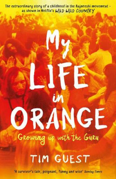 My Life in Orange Growing Up with the Guru Tim Guest