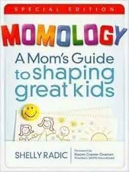Momology: A Mom's Guide to Shaping Great Kids - Shelly Radic