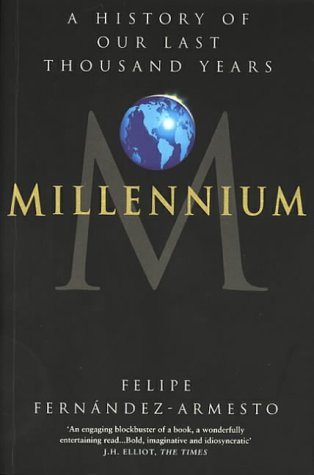 Millennium: A History of Our Last Thousand Years - Felipe Fernandez-Armesto