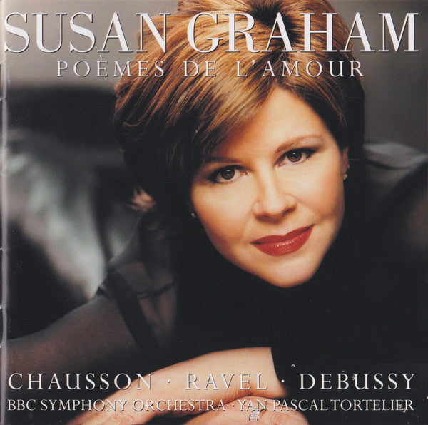 Susan Graham, Chausson  Ravel  Debussy  BBC Symphony Orchestra  Yan Pascal Tortelier - Poemes De L'Amour