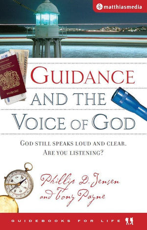 Guidance and the Voice of God - Phillip D. Jensen & Tony Payne & Peter Jensen