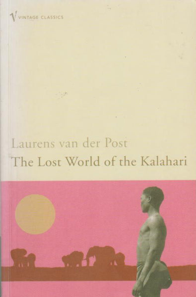 The Lost World of the Kalahari - Laurens Van der Post