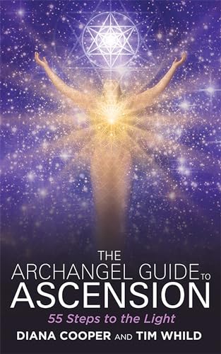 The Archangel Guide to Ascension: 55 Steps to the Light - Diana Cooper & Tim Whild