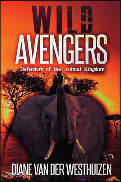 Wild Avengers: Defenders of the Animal Kingdom - Diane Van Der Westhuizen