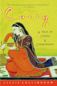 Curry: A Tale of Cooks and Conquerors - Elizabeth M. Collingham
