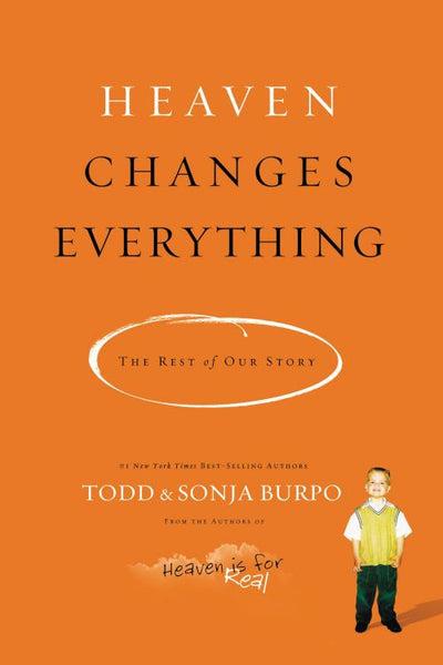 Heaven Changes Everything The Rest of Our Story Todd Burpo & Sonja Burpo