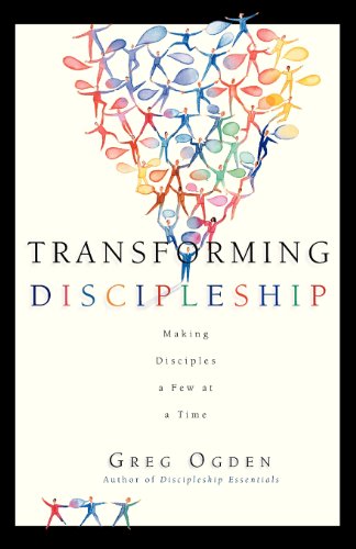 Transforming Discipleship: Making Disciples a Few at a Time - Greg Ogden