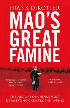 Mao's Great Famine: The History of China's Most Devastating Catastrophe, 1958-62 - Frank Dikotter