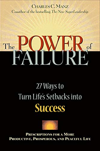 The Power of Failure: 27 Ways to Turn Life's Setbacks Into Success - Charles C Manz