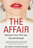 The Affair: Recovery from Illicit Sex, Lies and Betrayal - Sue Hickey & Philippa Sklaar