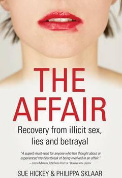 The Affair: Recovery from Illicit Sex, Lies and Betrayal - Sue Hickey & Philippa Sklaar