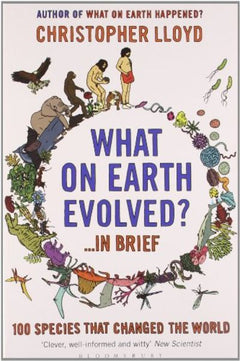 What on Earth Evolved?: 100 Species That Have Changed the World - Christopher Lloyd