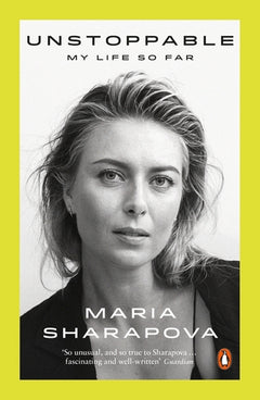 Unstoppable: My Life So Far - Maria Sharapova