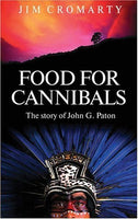 Food for Cannibals: The Story of John Paton - Jim Cromarty