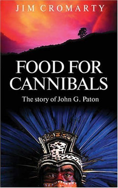 Food for Cannibals: The Story of John Paton - Jim Cromarty