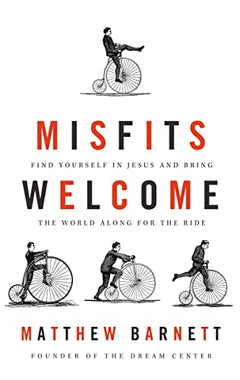 Misfits Welcome: Find Yourself in Jesus and Bring the World Along for the Ride - Matthew Barnett