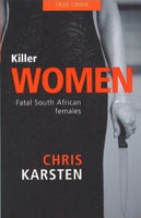 Killer Women: Fatal South African Females - Chris Karsten