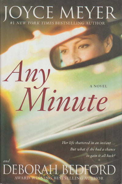 Any Minute: Her Life Shattered in an Instant. but What if She had a Chance to Gain It All Back? Joyce Meyer
