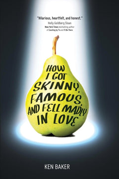 How I Got Skinny, Famous, and Fell Madly in Love Ken Baker