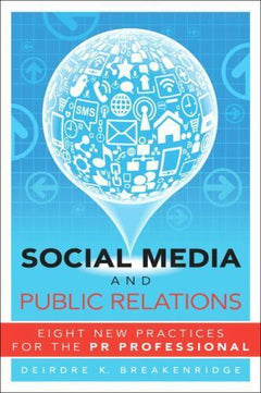 Social Media and Public Relations: Eight New Practices for the PR Professional - Deirdre Breakenridge
