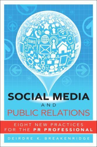 Social Media and Public Relations: Eight New Practices for the PR Professional - Deirdre Breakenridge