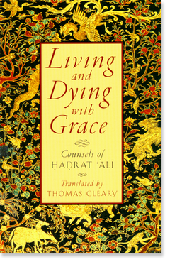 Living and Dying with Grace: Counsels of Hadrat Ali - Thomas Cleary