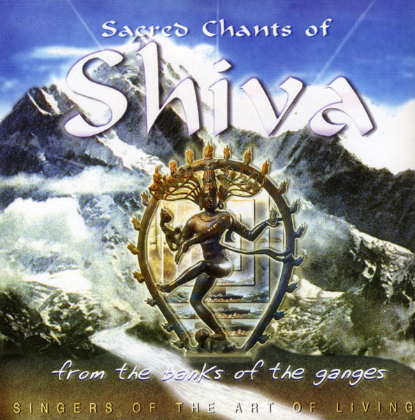Singers Of The Art Of Living - Sacred Chants Of Shiva (From The Banks Of The Ganges)