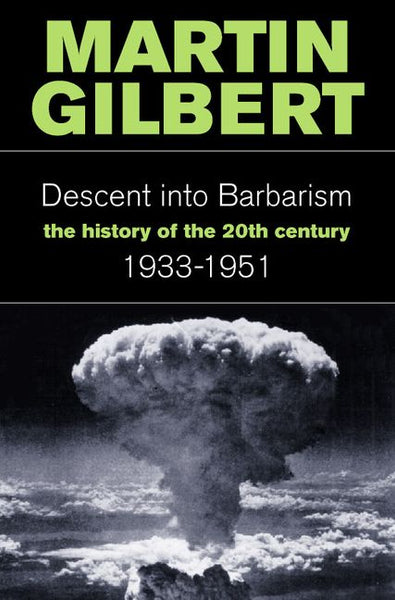 Descent Into Barbarism 1933-51 : The History Of The 20th Century (v. 2) Gilbert, Martin