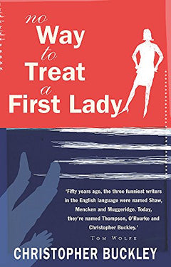 No Way to Treat a First Lady - Christopher Buckley