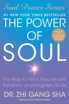 The Power of Soul: The Way to Heal, Rejuvenate, Transform, and Enlighten All Life - Zhi Gang Sha