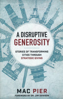 A Disruptive Generosity Stories of Transforming Cities through Strategic Giving Mac Pier