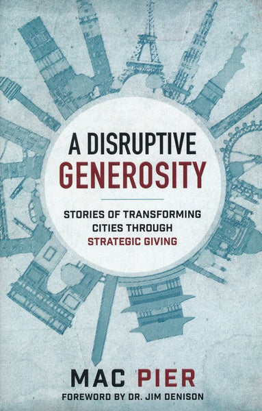 A Disruptive Generosity Stories of Transforming Cities through Strategic Giving Mac Pier