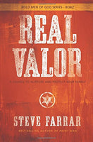 Real Valor: A Charge to Nurture and Protect Your Family Steve Farrar