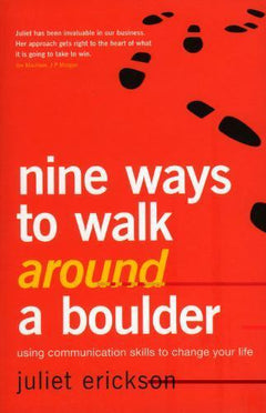 Nine Ways to Walk Around a Boulder Using Communication Skills to Change Your Life Juliet Erickson