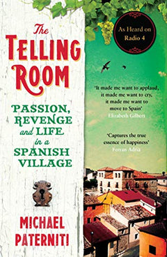 The Telling Room: Passion, Revenge and Life in a Spanish Village - Michael Paterniti