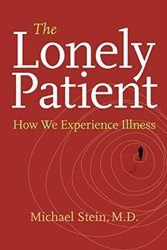 The Lonely Patient How We Experience Illness Michael Stein