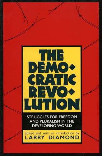 The Democratic Revolution: Struggles for Freedom and Pluralism in the Developing World - Larry Jay Diamond
